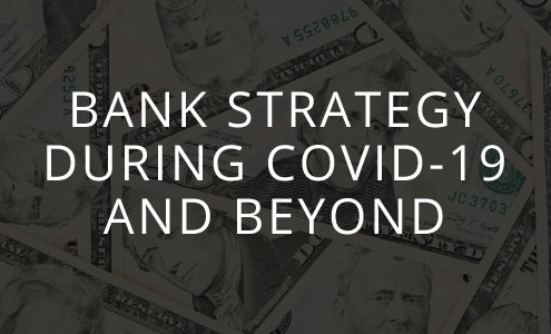 Bank Strategy During COVID-19 and Beyond